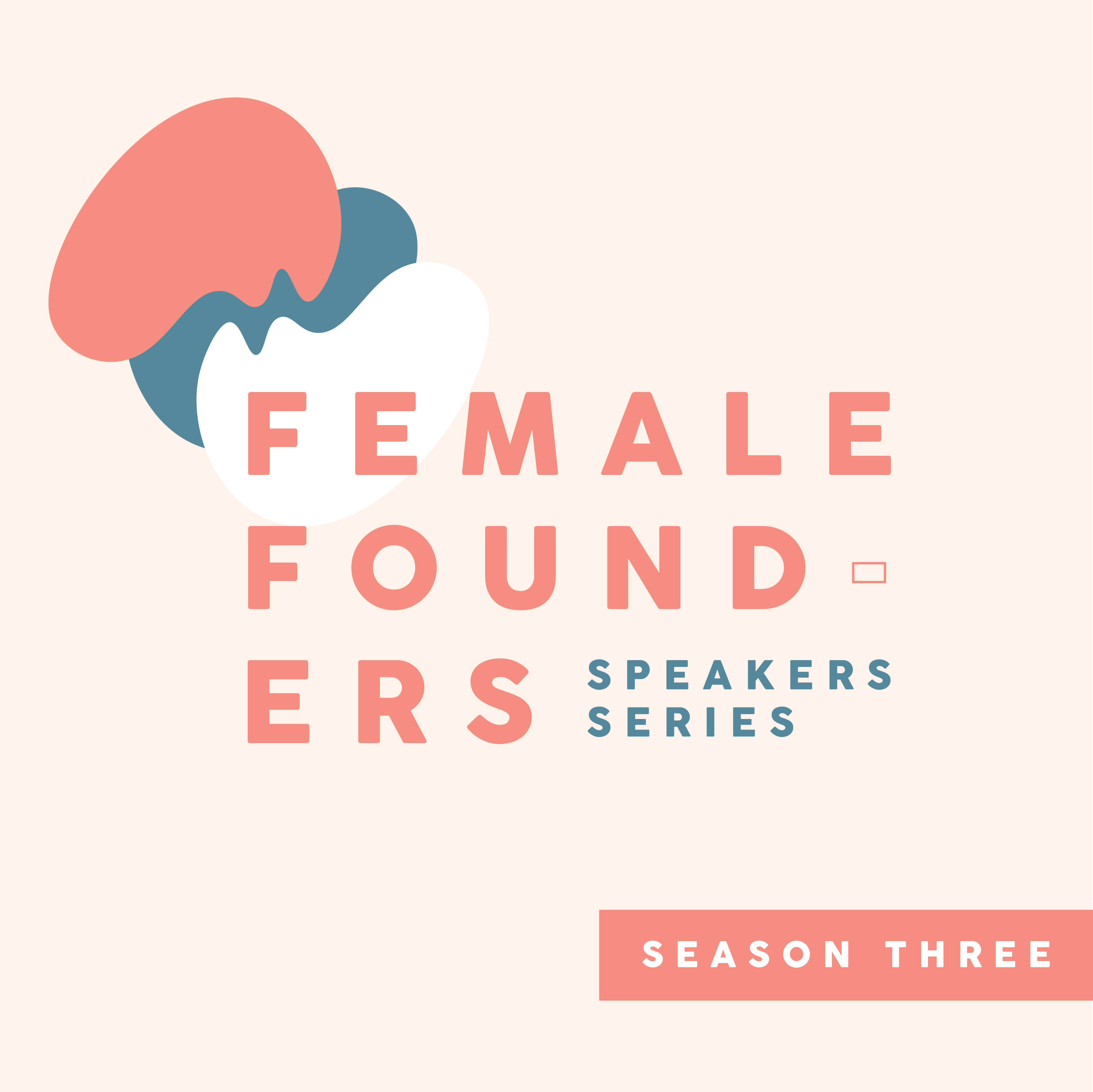 Female Founders Speaker Series Season Three