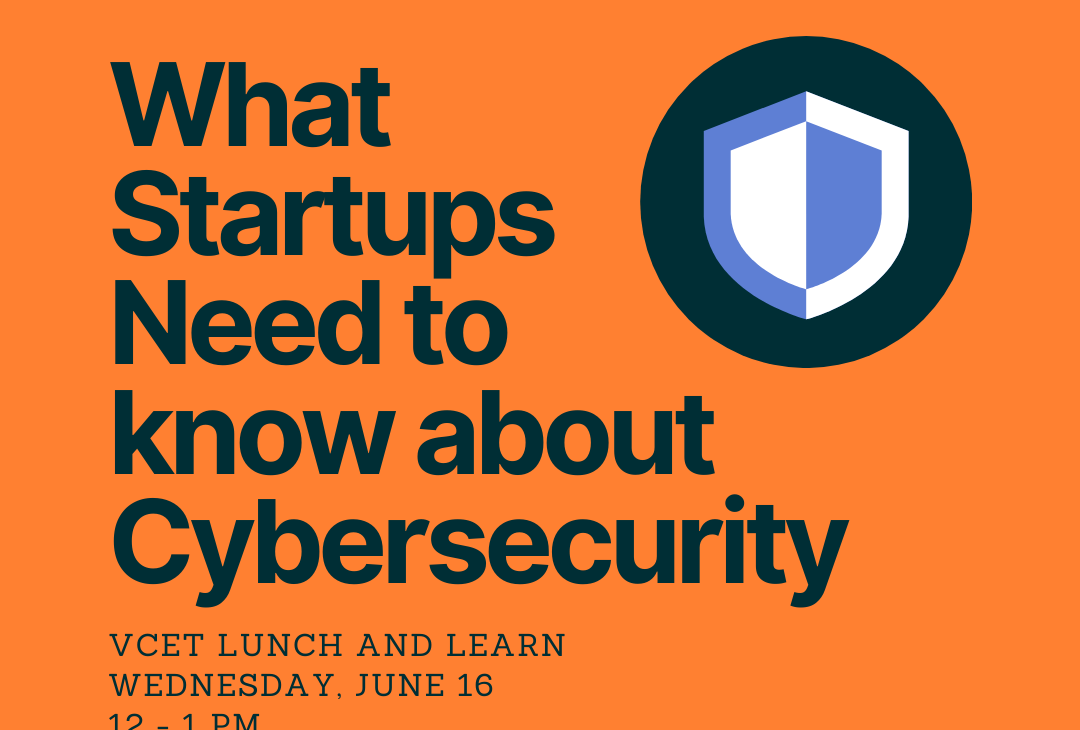 VCET Lunch & Learn: What Startups Need to know about Cybersecurity