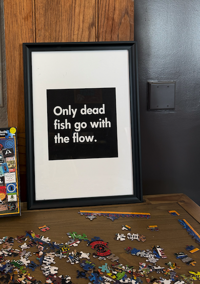 Only Dead Fish Go With The Flow